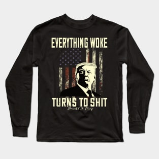 Funny Trump "Everything Woke Turns to Shit" Long Sleeve T-Shirt